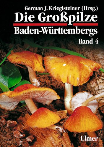 Die Grosspilze Baden-Württembergs: Bd.4